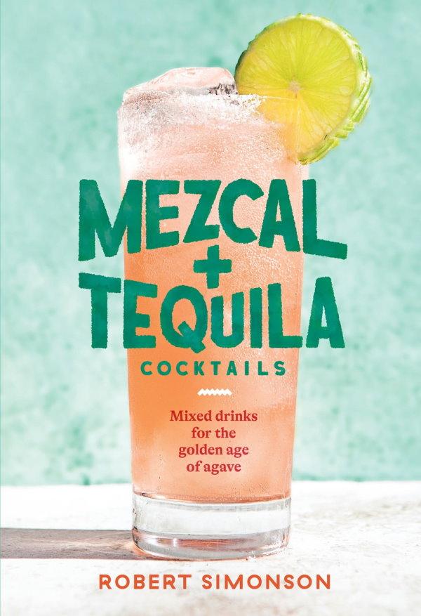 Book Cover: Mezcal and Tequila Cocktails: Mixed Drinks for the Golden Age of Agave