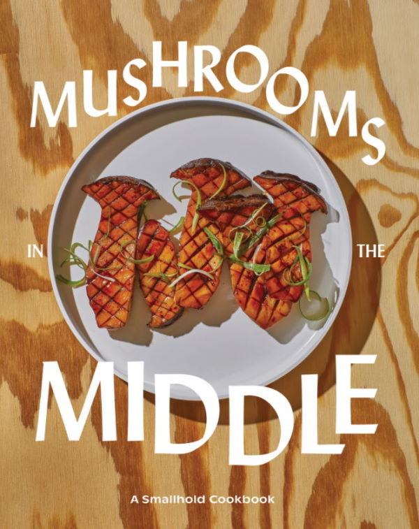 Book Cover: Mushrooms in the Middle: A Smallhold Cookbook