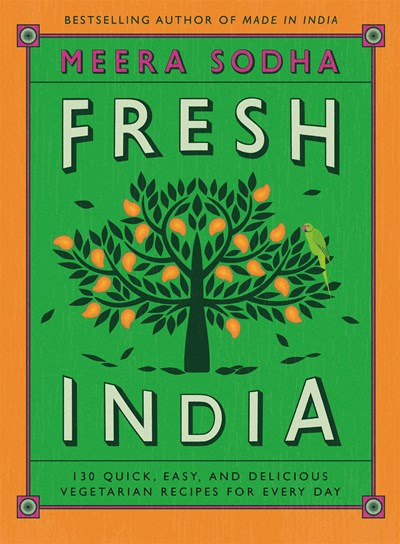 Book Cover: Fresh India: 130 Quick, Easy, and Delicious Vegetarian Recipes for Every Day