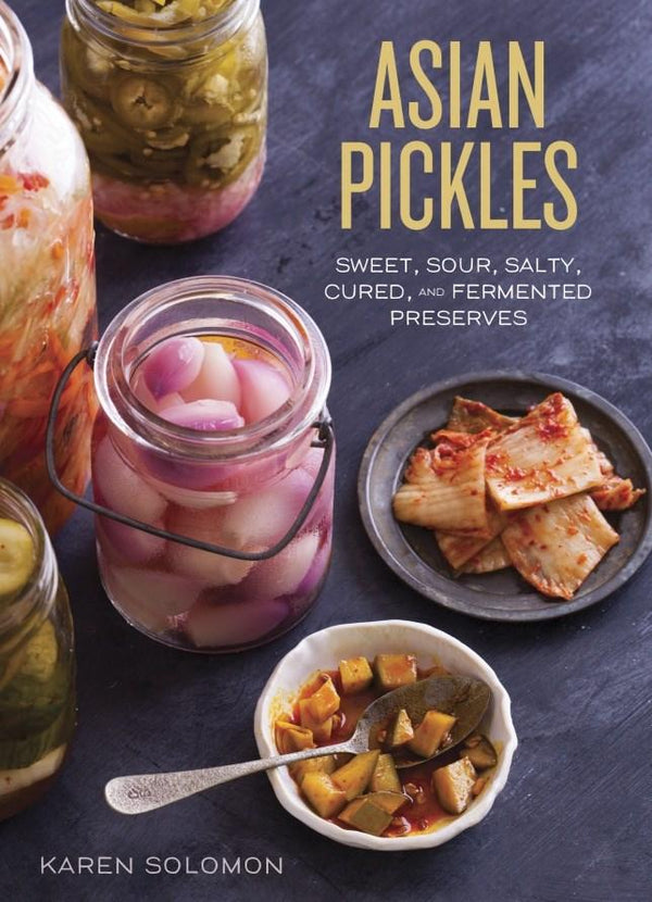 Book Cover: Asian Pickles: Sweet, Sour, Salty, Cured, and Fermented Preserves
