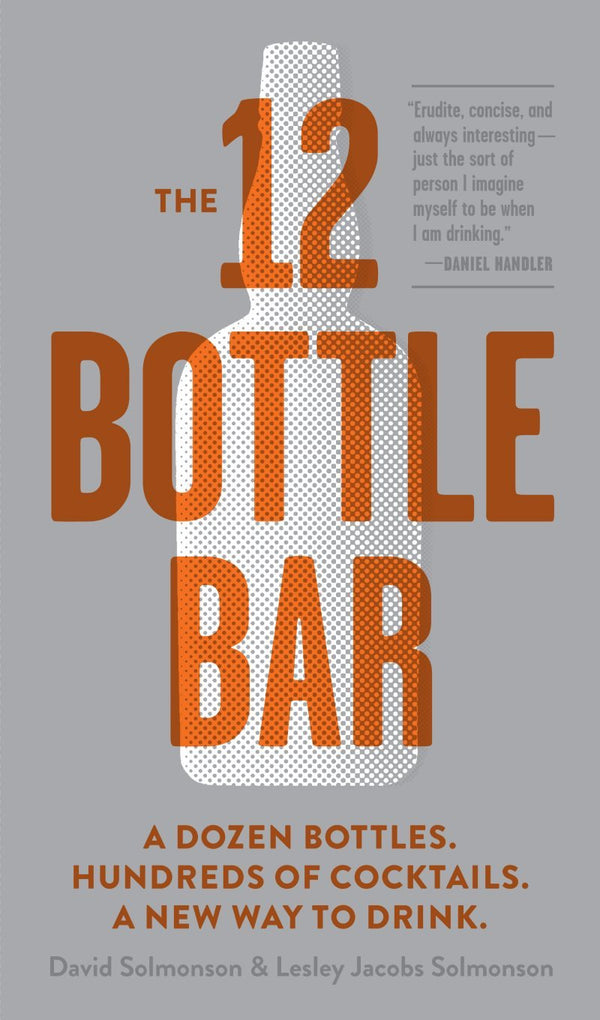 Book Cover: The 12 Bottle Bar: A Dozen Bottles. Hundreds of Cocktails...