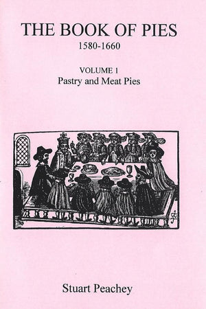 Book Cover: The Book of Pies, Volume 1 Pastry and Meat Pies: 1580-1660