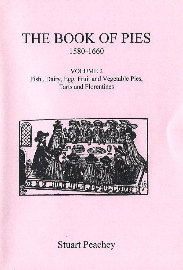 Book Cover: The Book of Pies, Volume 2 Fish, Dairy, Egg, Fruit and Vegetable Pies, Tarts and Florentines 1580-1660
