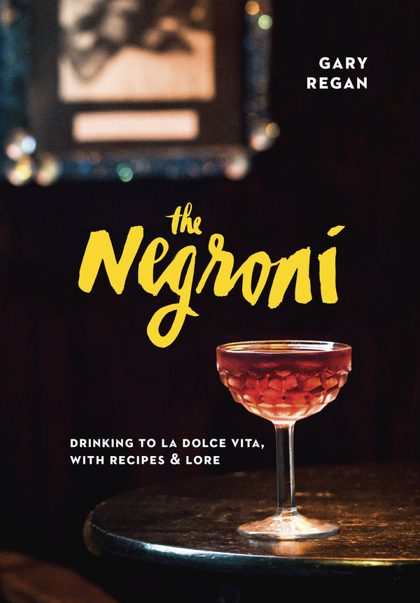 Book Cover: The Negroni: Drinking to La Dolce Vita With Recipes & Lore