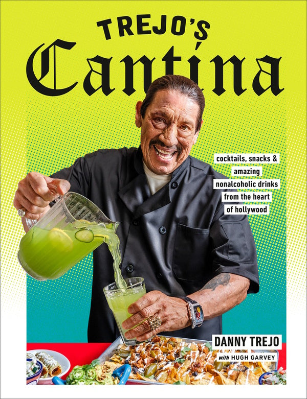Book Cover: Trejo's Cantina: Cocktails, Snacks & Amazing Non-Alcoholic Drinks from the Heart of Hollywood
