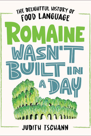 Book Cover: Romaine Wasn't Built in a Day: The Delightful History of Food Language