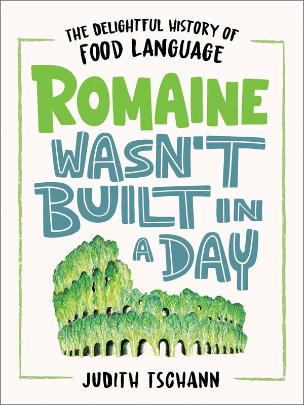Book Cover: Romaine Wasn't Built in a Day: The Delightful History of Food Language