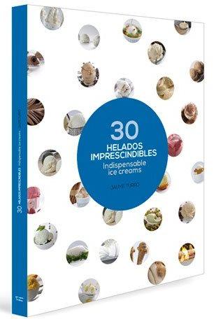 Book Cover: 30 Indispensible Ice Creams/Helados Imprescindibles