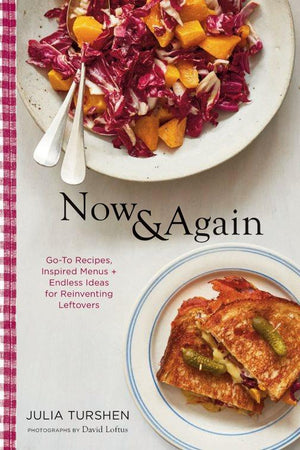 Book Cover: Now & Again: Go-to Recipes, Inspired Menus + Endless Ideas for Reinventing Leftovers