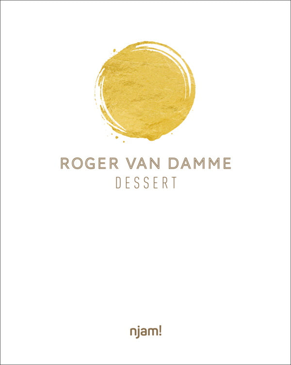 Book Cover: Dessert: 54 Unique Creations by Top Pastry Chef Roger Van Damme With Step-by-Step Instructions