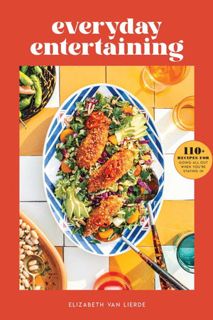 Book Cover: Everyday Entertaining: 110+ Recipes for Going All Out When You're Staying In