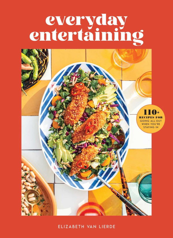 Book Cover: Everyday Entertaining: 110+ Recipes for Going All Out When You're Staying In