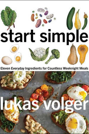 Book Cover: Start Simple: Eleven Everyday Ingredients for Countless Weeknight Meals