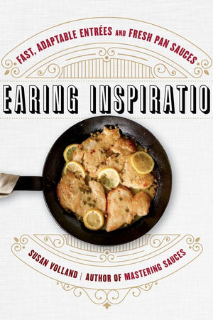 Book Cover: Searing Inspiration: Fast, Adaptable Entrees and Fresh Pan Sauces