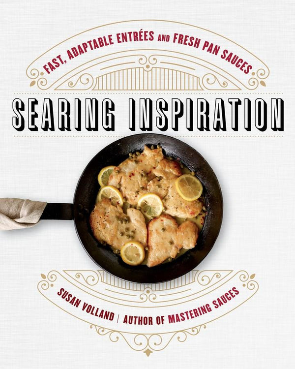 Book Cover: Searing Inspiration: Fast, Adaptable Entrees and Fresh Pan Sauces