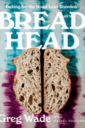 Book Cover: Bread Head: Baking for the Road Less Traveled