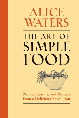 Book Cover: Art of Simple Food, The: Notes, Lessons, and Recipes from a Delicious Revolution