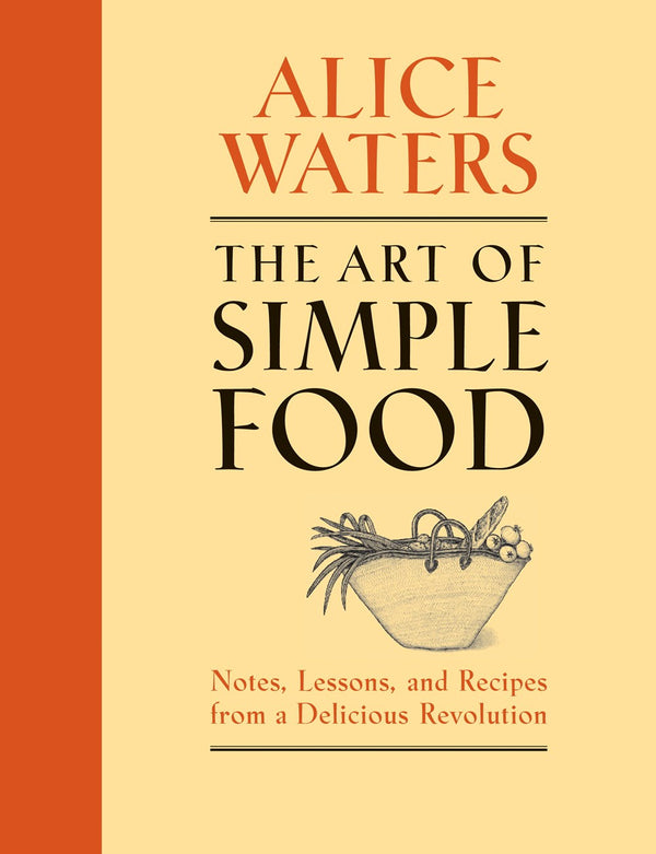 Book Cover: Art of Simple Food, The: Notes, Lessons, and Recipes from a Delicious Revolution