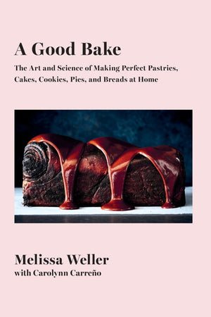 Book Cover: A Good Bake: The Art and Science of Making Perfect Pastries, Cakes, Cookies, Pies, and Breads at Home