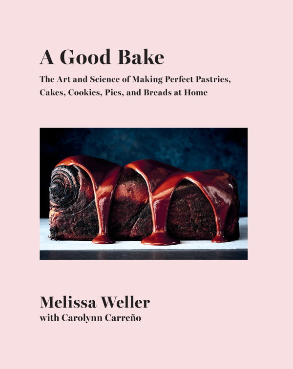 Book Cover: A Good Bake: The Art and Science of Making Perfect Pastries, Cakes, Cookies, Pies, and Breads at Home