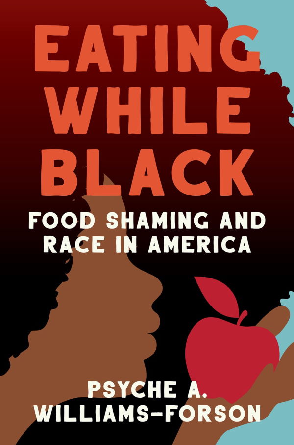 Book Cover: Eating While Black: Food Shaming and Race in America