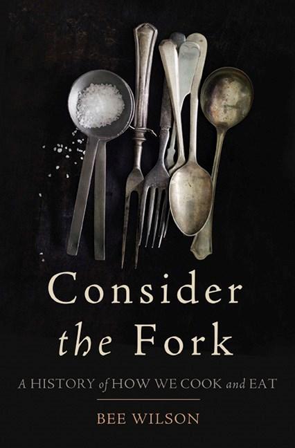 Book Cover: Consider the Fork: A History of How We Cook and Eat (paperback)
