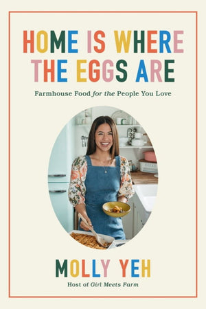 Book Cover: Home is Where the Eggs Are: Farmhouse Food for the People You Love
