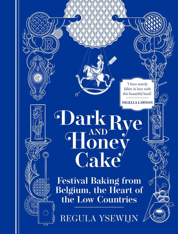 Book Cover: Dark Rye and Honey Cake: Festival Baking from Belgium, the Heart of the Low Countries