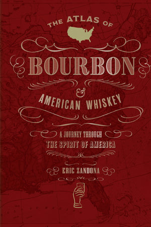 Book Cover: The Atlas of Bourbon and American Whiskey: A Journey Through the Spirit of America