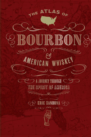 Book Cover: The Atlas of Bourbon and American Whiskey: A Journey Through the Spirit of America