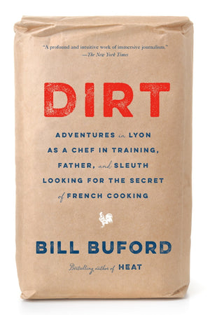 Book Cover: Dirt: Adventures in Lyon as a Chef in Training, Father, and Sleuth Looking for the Secret of French Cooking (paperback)