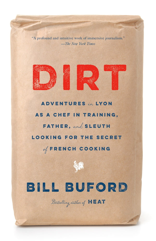 Book Cover: Dirt: Adventures in Lyon as a Chef in Training, Father, and Sleuth Looking for the Secret of French Cooking (paperback)