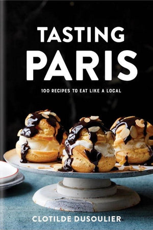 Book Cover: Tasting Paris: 100 Recipes to Eat Like a Local