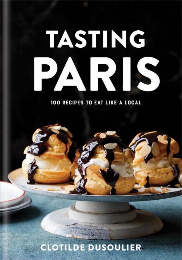 Book Cover: Tasting Paris: 100 Recipes to Eat Like a Local