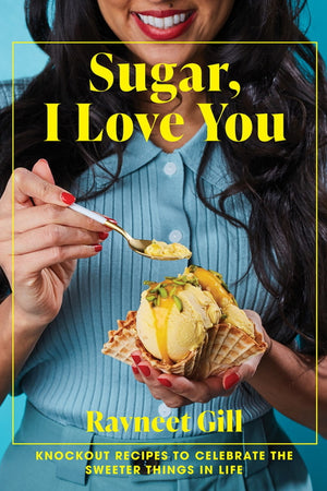 Book Cover: Sugar, I Love You: Knockout Recipes to Celebrate the Sweeter Things in Life