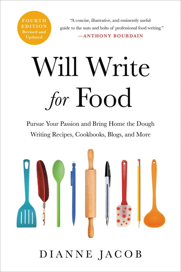 Book Cover: Will Write for Food (4th Edition): Pursue Your Passion and Bring Home the Dough Writing Recipes, Cookbooks, Blogs, and More (4th Edition, Revised and Updated)