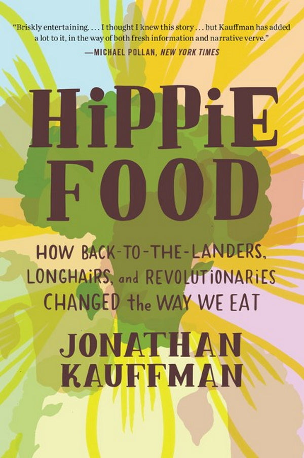 Book Cover: Hippie Food: How Back-to-the-landers, Longhairs, and Revolutionaries Changed the Way We Eat (paperback)