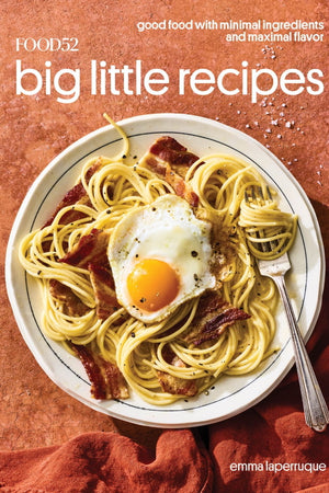 Book Cover: Food52 Big Little Recipes : Good Food with Minimal Ingredients and Maximal Flavor