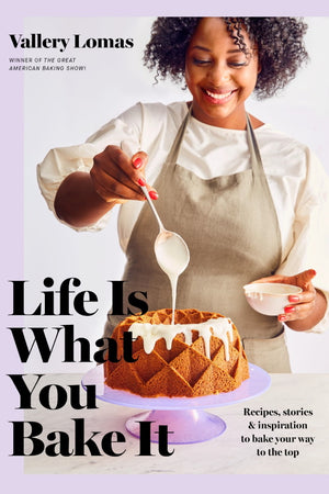 Book Cover: Life Is What You Bake It: Recipes, Stories, and Inspiration to Bake Your Way to the Top