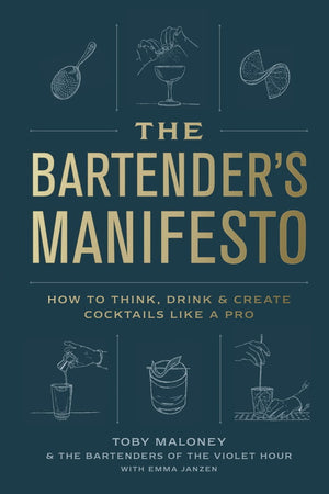 Book Cover: The Bartender's Manifesto : How to Think, Drink, and Create Cocktails Like a Pro