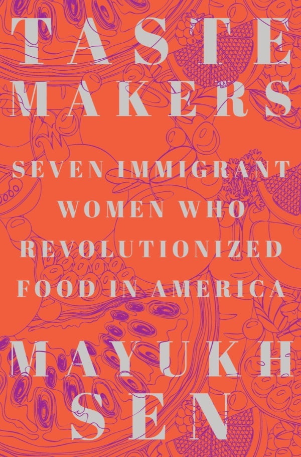 Book Cover: Taste Makers: Seven Immigrant Women Who Revolutionized Food in America (hardcover)