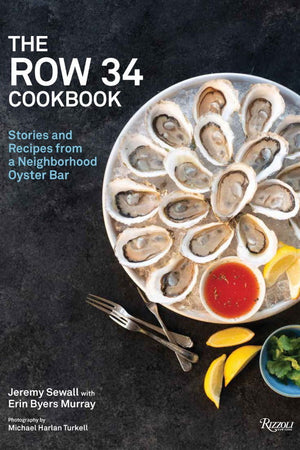 Book Cover: The Row 34 Cookbook: Stories and Recipes from a Neighborhood Oyster Bar