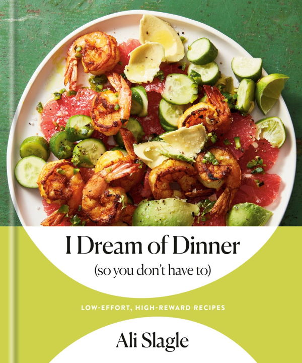 Book Cover: I Dream of Dinner (So You Don't Have To): Low-Effort, High-Reward Recipes