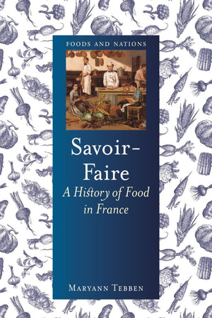 Book Cover: Savoir-Faire: A History of Food in France