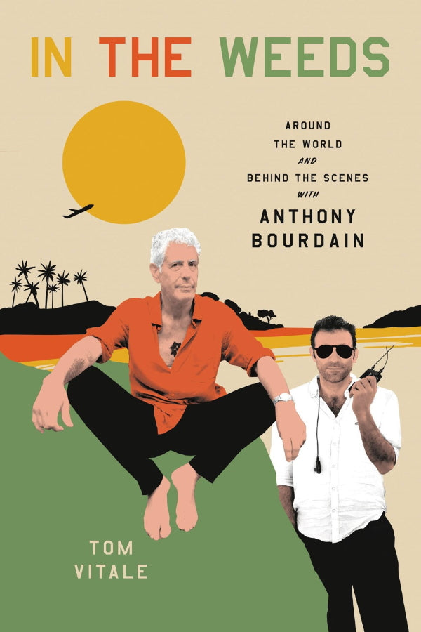 Book Cover: In the Weeds : Around the World and Behind the Scenes with Anthony Bourdain